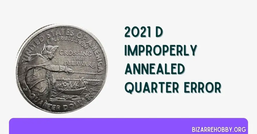 2021 D Improperly Annealed Quarter Error - BizarreHobby