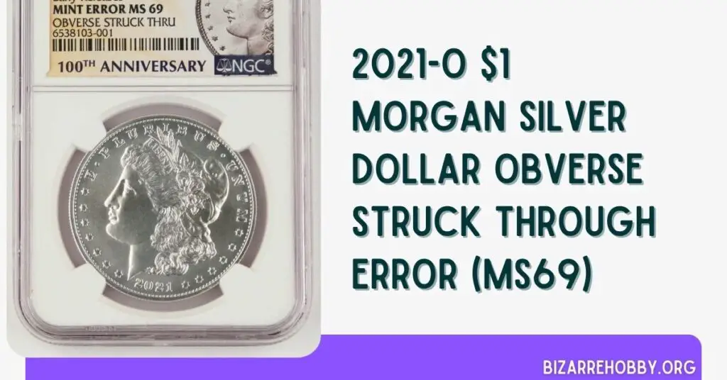 2021-O $1 Morgan Silver Dollar Obverse Struck Through Error (MS69) - BizarreHobby