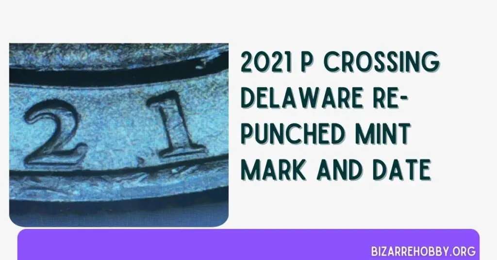 2021 P Crossing Delaware Re-Punched Mint Mark And Date - BizarreHobby