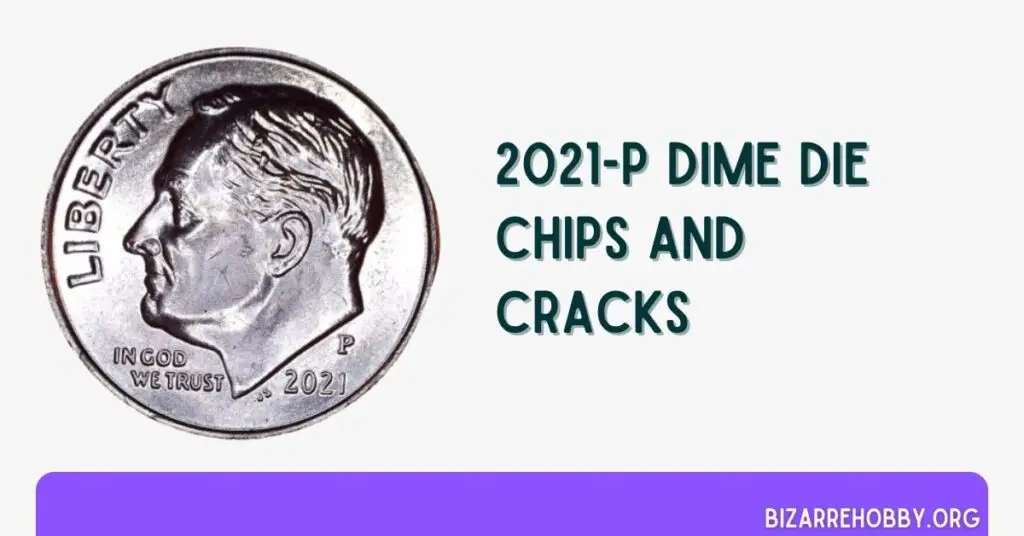 2021-P Dime Die Chips and Cracks - BizarreHobby