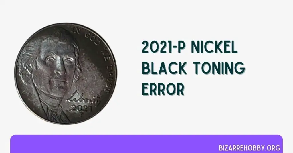 2021-P Nickel Black Toning Error - BizarreHobby