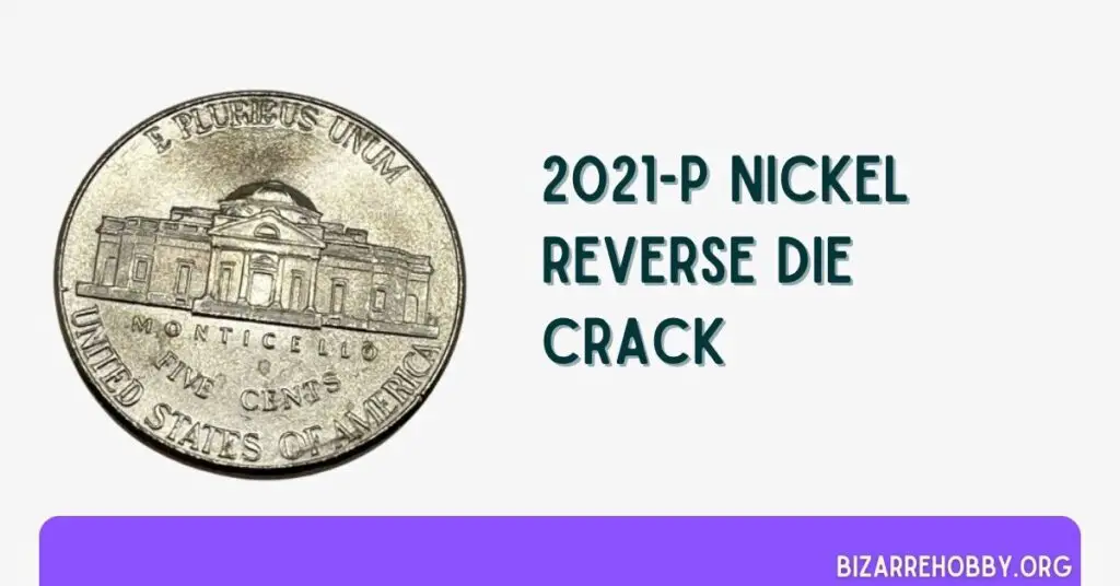 2021-P Nickel Reverse Die Crack - BizarreHobby