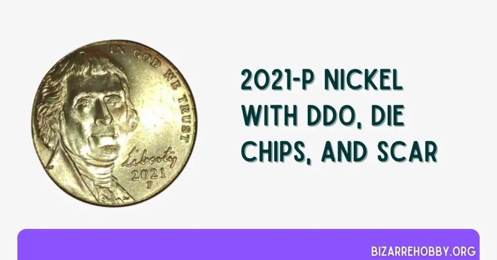 2021-P Nickel With DDO, Die Chips, And Scar - BizarreHobby