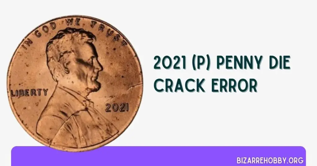 2021 (P) Penny Die Crack Error - BizarreHobby