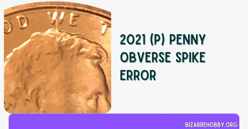 2021 (P) Penny Obverse Spike Error - BizarreHobby