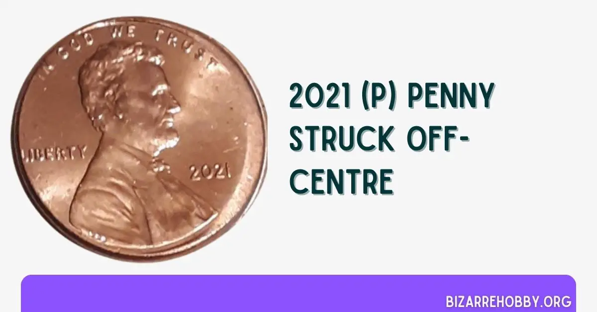 2021 (P) Penny Struck Off-Centre - BizarreHobby