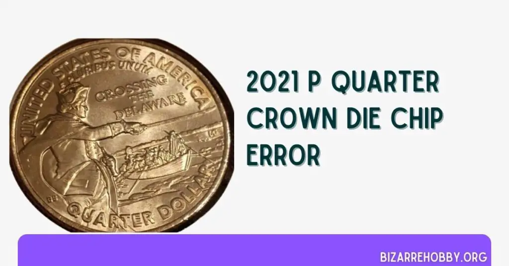 2021 P Quarter Crown Die Chip Error - BizarreHobby