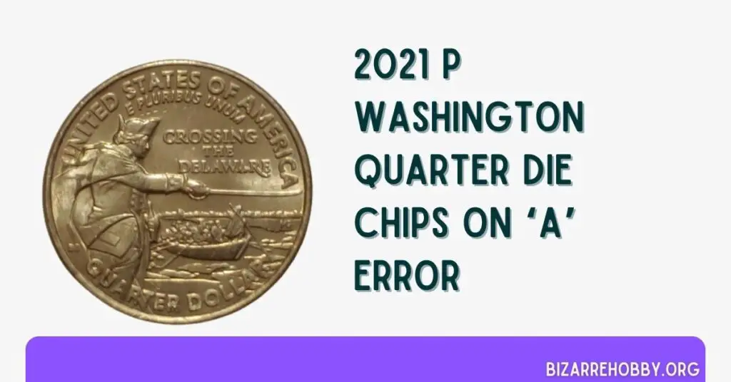 2021 P Washington Quarter Die Chips On ‘A’ Error - BizarreHobby