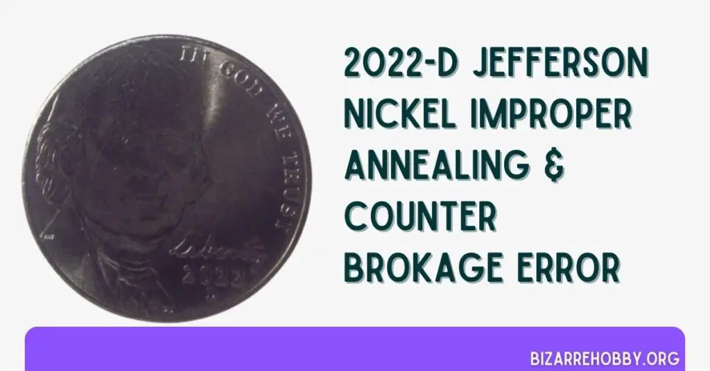 2022-D Jefferson Nickel Improper Annealing & Counter Brokage Error - BizarreHobby