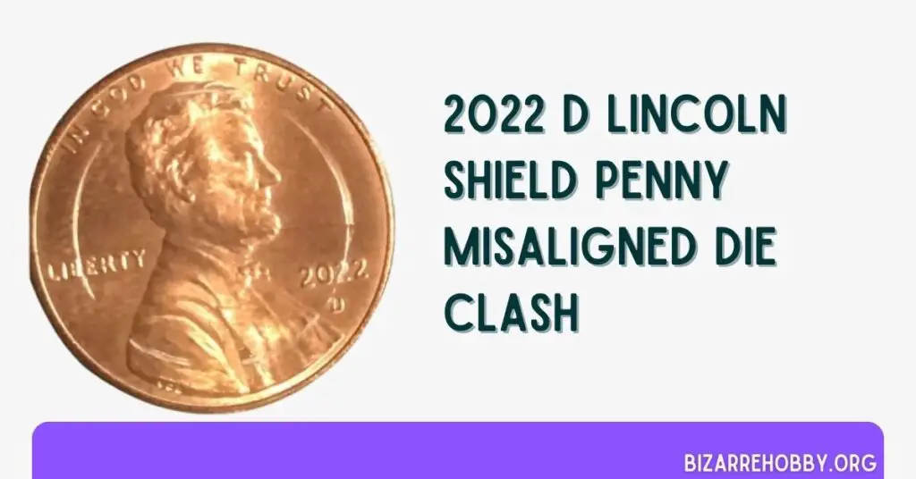 2022 D Lincoln Shield Penny Misaligned Die Clash - BizarreHobby