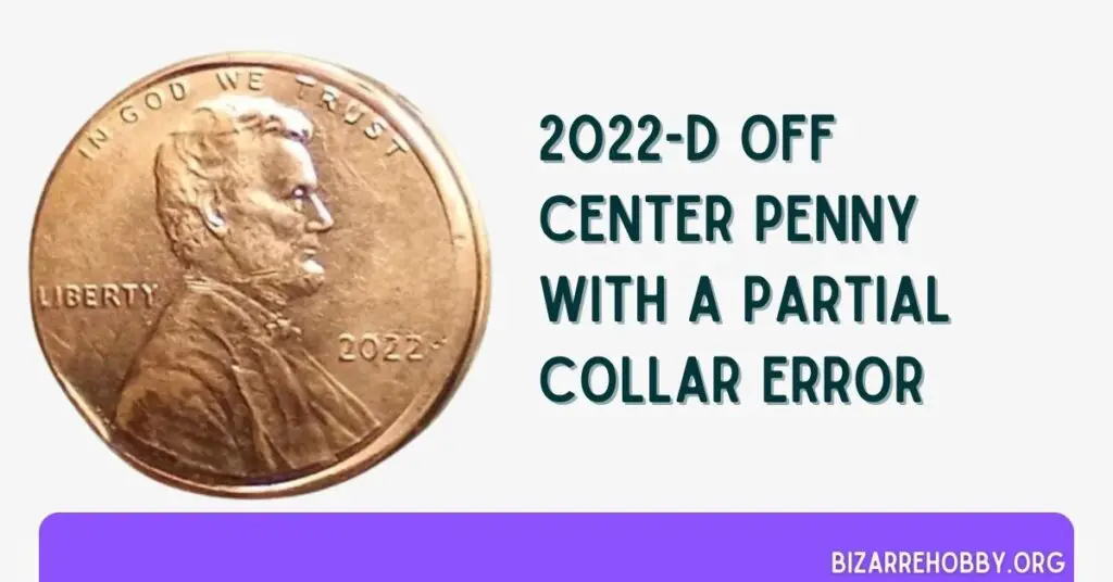 2022-D Off Center Penny With A Partial Collar Error - BizarreHobby