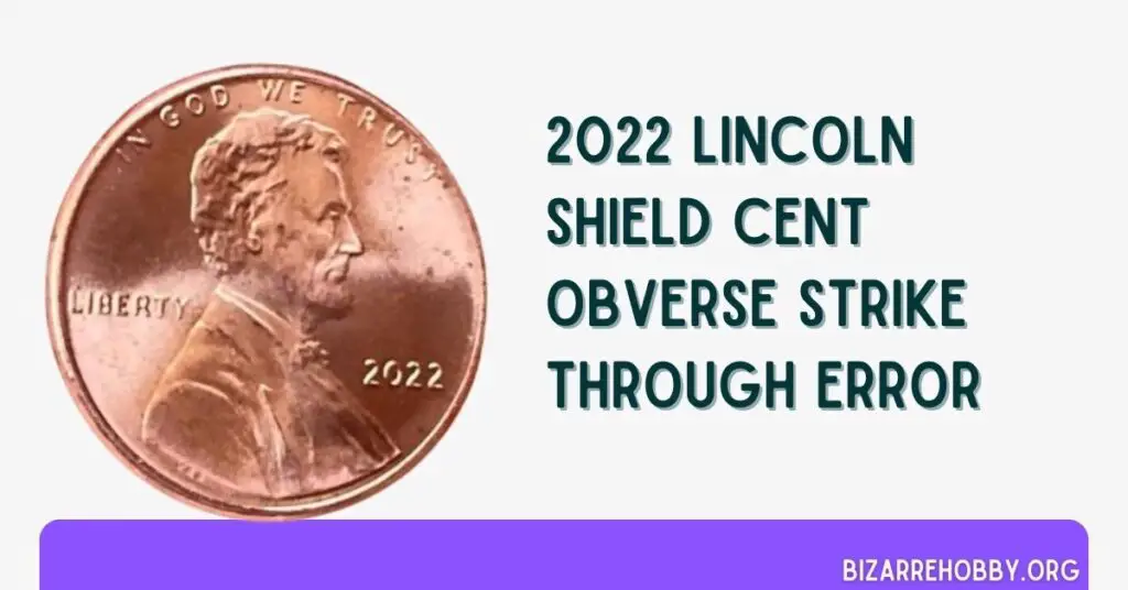 2022 Lincoln Shield Cent Obverse Strike Through Error - BizarreHobby