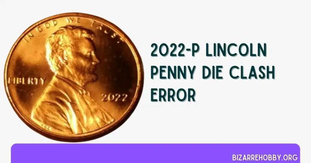 2022-P Lincoln Penny Die Clash Error - BizarreHobby