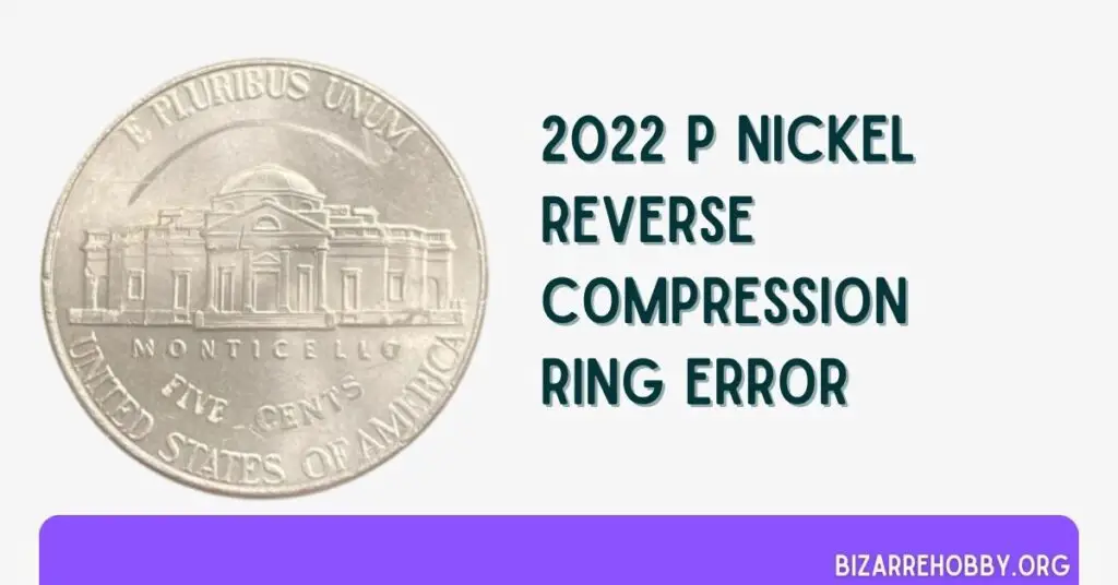 2022 P Nickel Reverse Compression Ring Error - BizarreHobby