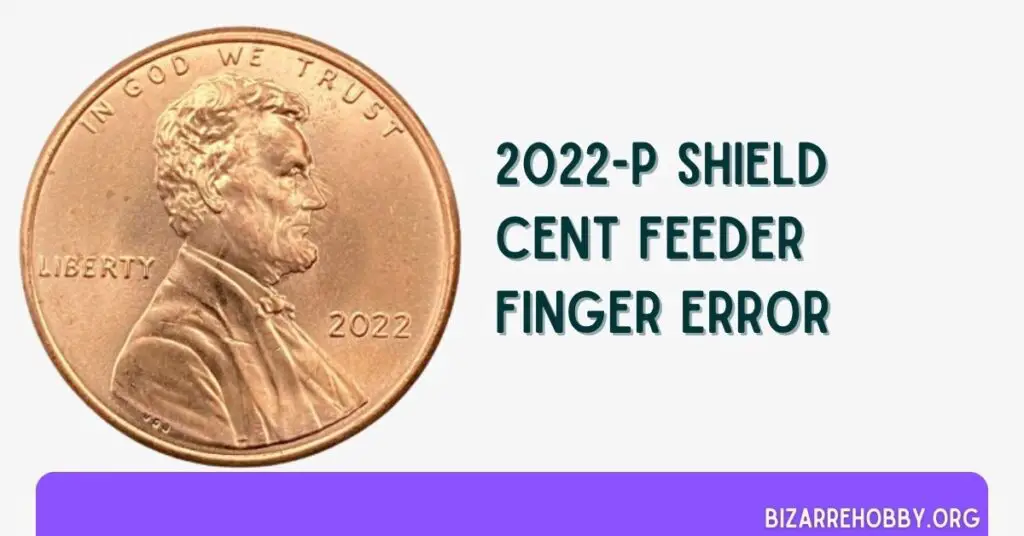 2022-P Shield Cent Feeder Finger Error - BizarreHobby