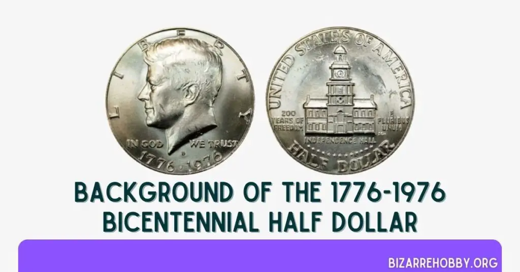 Background of the 1776-1976 Bicentennial Half Dollar - BizarreHobby