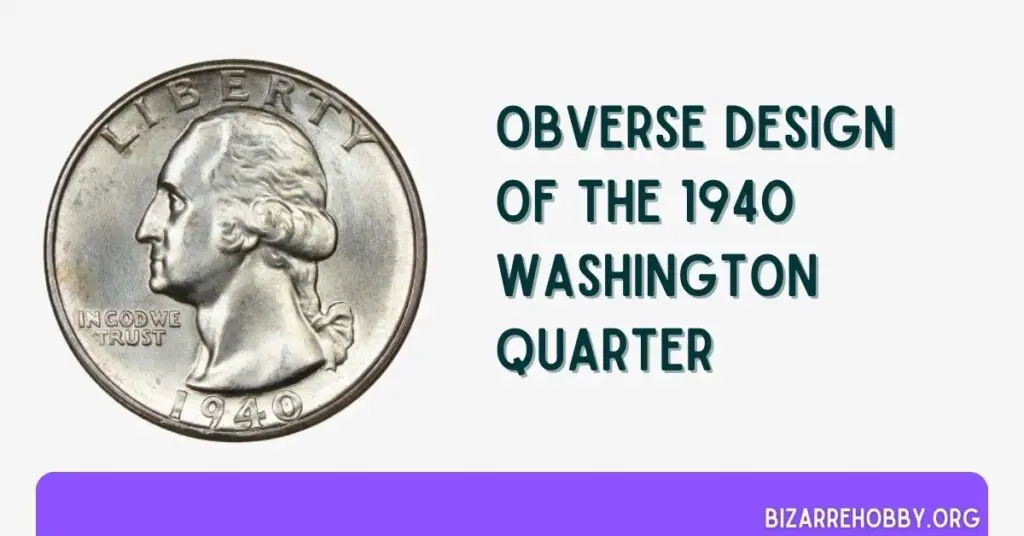 Obverse Design Of The 1940 Washington Quarter - BizarreHobby