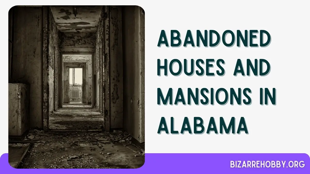 Abandoned Houses and Mansions in Alabama - BizarreHobby