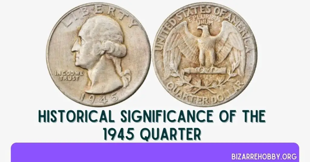 Historical Significance of the 1945 Quarter - BizarreHobby