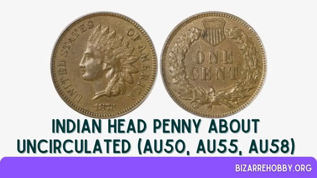 Indian Head Penny About Uncirculated (AU50, AU55, AU58) - BizarreHobby