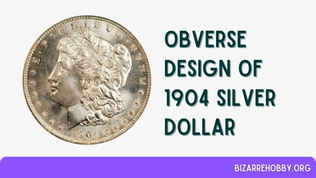 Obverse Design of 1904 Silver Dollar - BizarreHobby